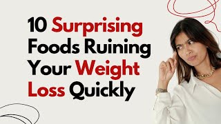 10 Surprising Foods Ruining Your Weight Loss [upl. by Mallen]