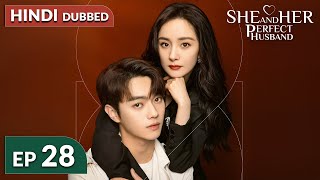 She and Her Perfect Husband《HINDI DUB》Full Episode 28  Chinese Drama in Hindi Dubbed [upl. by Hgieloj]