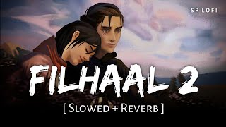 Filhaal 2 Mohabbat Slowed  Reverb  B Praak Jaani  SR Lofi [upl. by Nelrac409]