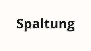 How to pronounce Spaltung [upl. by Verner]