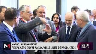 MarocAéronautique FIGEAC AÉRO ouvre sa nouvelle unité de production [upl. by Pascal520]