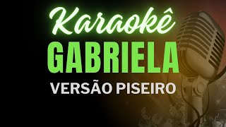 KARAOKÊ GABRIELA VERSÃO PISEIRO GUILHERME SILVA [upl. by Eanat743]