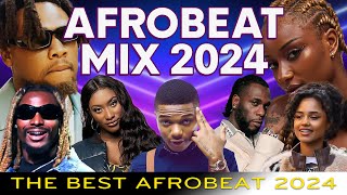 AFROBEAT MIXTAPE 2024  The Best and Latest Afrobeat Jams Of 2024 Ayra Starr Burna Boy CKay Rema [upl. by Tichon]