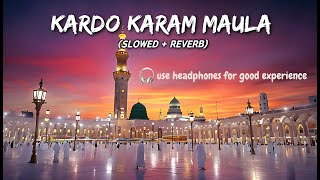 Kardo Karam Maula Slowed  Reverb  Taqwa Tunes [upl. by Allicirp340]