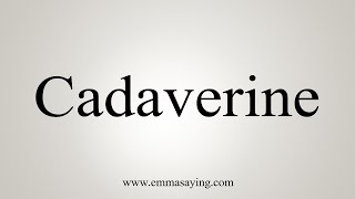 How To Say Cadaverine [upl. by Ynavoj]