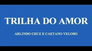 TRILHA DO AMOR  ARLINDO CRUZ E CAETANO VELOSO [upl. by Attenol186]