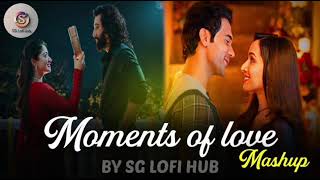 Moments of Love Mashup  Arijit Singh Songs  Arijit Singh Super Hit Songs  SG Lofi Hub [upl. by Erie]