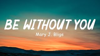 Be Without You  Mary J Blige Lyrics [upl. by Esmeralda473]