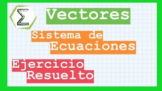 FINAL 130317 5a Sistema de ECUACIONES con VECTORES  EJERCICIO RESUELTO [upl. by Modnar]