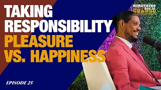 Taking Responsibility Pleasure vs Happiness  Episode 25 [upl. by Graybill]