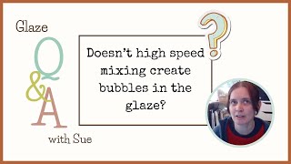 Doesnt high speed mixing create bubbles in the glaze [upl. by Adnalahs]