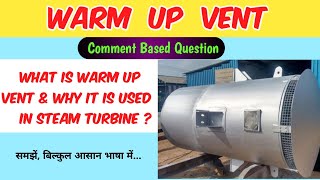 Warm Up Vent in Steam Turbine  Why Warm Up Vent is Provided in Steam Turbine [upl. by Nallak]