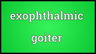 Exophthalmic goiter Meaning [upl. by Anrak]