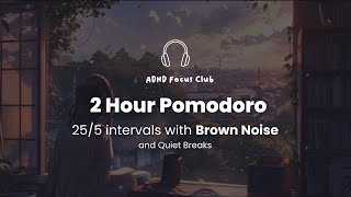 2 Hour Pomodoro  25 Minute Intervals  with BROWN NOISE for ADHD Focus🎧 [upl. by Page604]