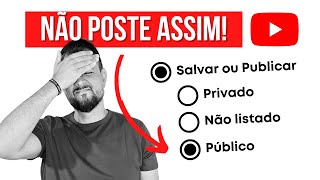 ⭕ CUIDADO Vídeo NÃO LISTADO ou PÚBLICO Postar no Youtube [upl. by Colier]