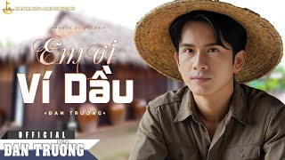 EM ƠI VÍ DẦU  AIMUSIC VIDEO  ĐAN TRƯỜNG [upl. by Kati]