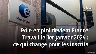 Pôle emploi devient France Travail le 1er janvier 2024  ce qui change pour les inscrits [upl. by Joceline]