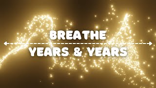 Breathe Years And Years Lyrics [upl. by Ledua361]