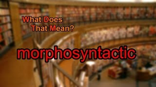 What does morphosyntactic mean [upl. by Ancilin]