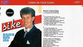 Nihad Kantic Sike  Udala se moja ljubav  Audio 1987 [upl. by Hubert]