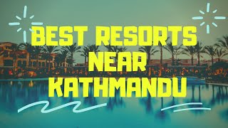 MUST VISIT  TOP 5 RESORTS NEAR KATHMANDU [upl. by Ylyl]