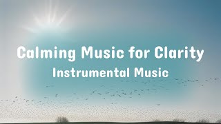 Clarity amp Calm Soothing Music for Focus amp Insight [upl. by Airamasor489]