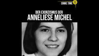 Der Exorzismus an Anneliese Michel Wer ist Schuld an ihrem Tod  True Crime PODCAST  CRIME TIME [upl. by Etnovahs680]