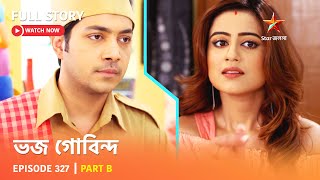 Full Story  Bhojo Gobindo  Episode 327  Part B [upl. by Virginia]