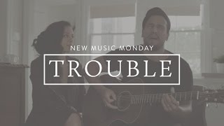 Trouble Acoustic  New Music Monday [upl. by Olyhs]