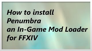 READ DESCRIPTION Guide for Penumbra for FFXIV Ingame Texture amp Model Replacement Tool 2021 [upl. by Josepha]