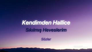 Kendimden HalliceSıkılmış Heveslerim SözleriLyrics [upl. by Annawoj]