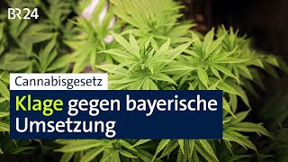 Cannabisgesetz Klage gegen bayerische Umsetzung  BR24 [upl. by Darnoc]