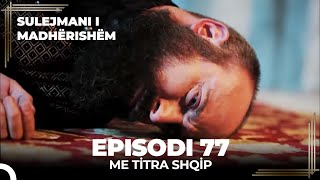 Sulejmani i Madherishem  Episodi 77 Me Titra Shqip [upl. by Aros]