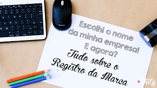 Escolhi o nome da empresa E agora Tudo sobre Registro de Marca [upl. by Pacifica]