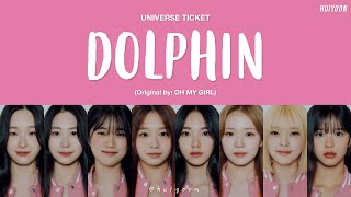 LYRICS가사 Universe Ticket  Dolphin Original by OH MY GIRL • huiyoon [upl. by Arikaahs]