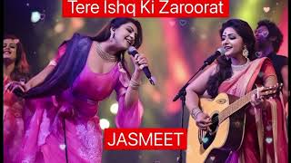 TERE ISHQ KI ZAROORAT  JASMEET [upl. by Yusuk30]