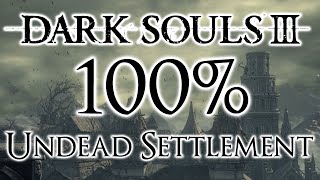 Dark Souls 3 100 Walkthrough 3 Undead Settlement All Items amp Secrets [upl. by Brynna121]