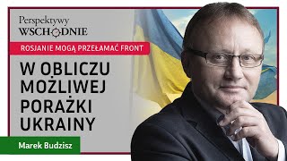 Marek Budzisz  Rosjanie mogą przełamać front Europa w obliczu możliwej porażki Ukrainy [upl. by Hamel]