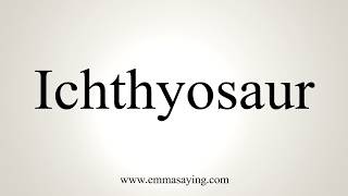 How To Pronounce Ichthyosaur [upl. by Enilrahc]