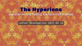 Review The Hyperions  another movie falling for feminist memes 20220311 [upl. by Chen]