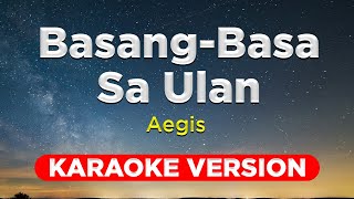 BASANGBASA SA ULAN  Aegis KARAOKE VERSION wth lyrics [upl. by Trbor]