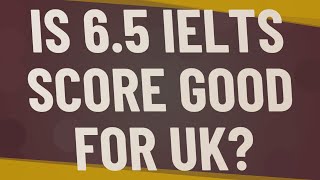 Is 65 IELTS score good for UK [upl. by Mcgaw]