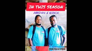 IN THIS SEASON  ABIDAN amp ERICK  OFFICIAL AUDIO 2022  PROD PRAISE STUDIO [upl. by Harlan]