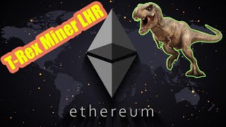 TRex Miner LHR Ethereum kİLİDİ AÇILDI [upl. by Eibor744]