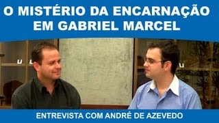 MISTÉRIO DA ENCARNAÇÃO EM GABRIEL MARCEL  ANDRÉ DE AZEVEDO [upl. by Lauralee516]