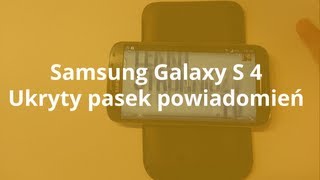 Samsung Galaxy S4 Ukryty pasek powiadomień  Robert Nawrowski [upl. by Ellirehs]