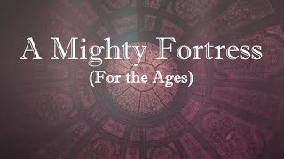 A Mighty Fortress For the Ages [upl. by Etteraj]