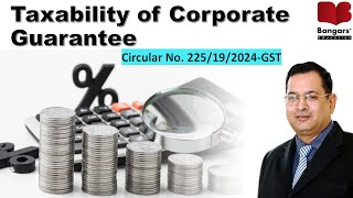 Taxability of Corporate Guarantee  Circular No 225192024GST dated 11072024  Yogendra Bangar [upl. by Palermo145]