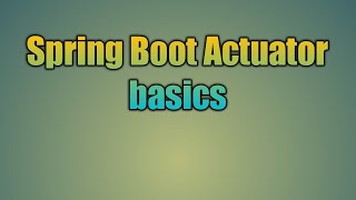 34Spring Boot Actuator basics  Production Monitoring and Management with Spring Boot Actuator [upl. by Armahs]