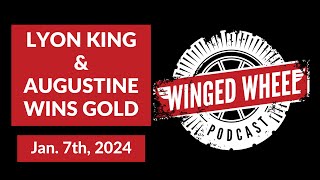 LYON KING amp AUGUSTINE WINS GOLD  Winged Wheel Podcast  Jan 7th 2024 [upl. by Lamprey310]